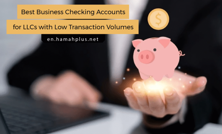 Best Business Checking Accounts for LLCs with Low Transaction Volumes