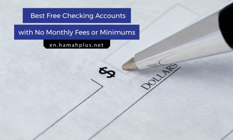 Best Free Checking Accounts with No Monthly Fees or Minimums