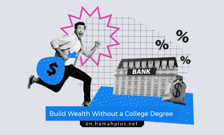 How to Build Wealth Without a College Degree