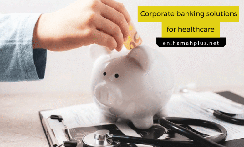 Corporate banking solutions for healthcare